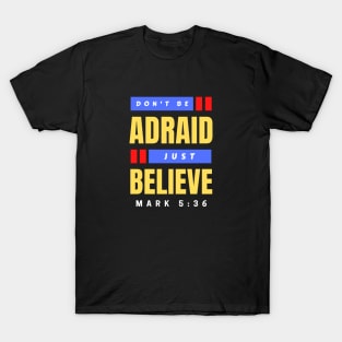 Don't Be Afraid Just Believe | Christian Typography T-Shirt